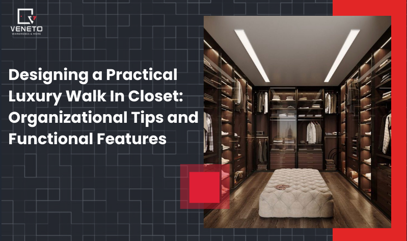 Designing a Practical Luxury Walk In Closet: Organizational Tips and Functional Features