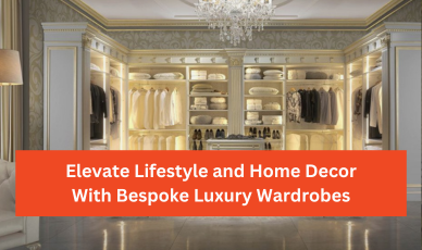 Elevate Lifestyle and Home Decor With Bespoke Luxury Wardrobes