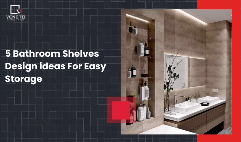 5 Bathroom Shelves Design ideas For Easy Storage