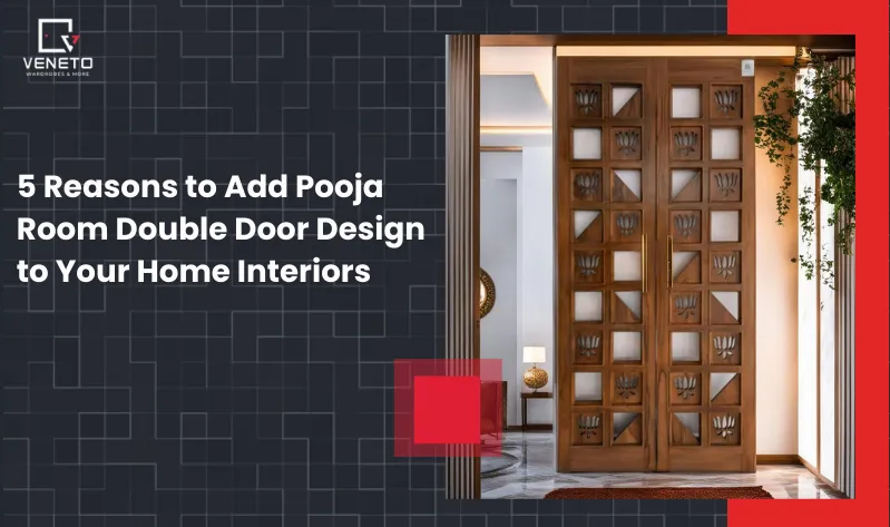 5 Reasons to Add Pooja Room Double Door Design to Your Home Interiors