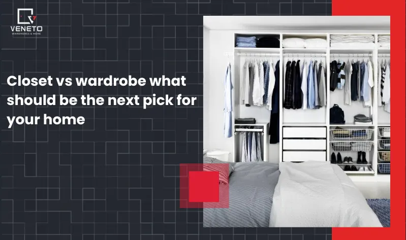 Closet vs wardrobe – what should be the next pick for your home