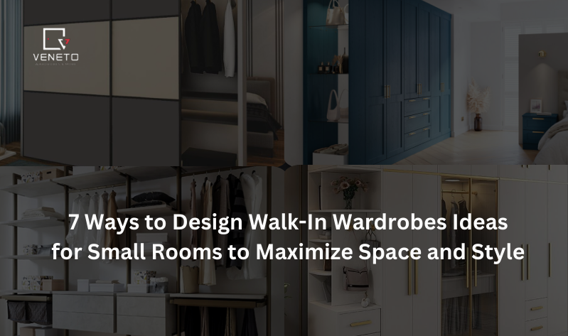 7 Ways to Design Walk-In Wardrobes Ideas for Small Rooms to Maximize Space and Style